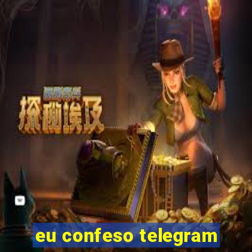 eu confeso telegram